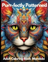 Purr-fectly Patterned Mandala Coloring Book:: Stress and Anxiety Relief Cat Mandalas Coloring Collection B0CMZDHK91 Book Cover