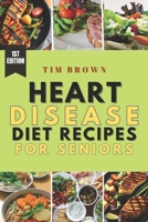 HEART DISEASE DIET RECIPES FOR SENIORS: A healthy meal recipe book for heart disease patients B0CMSL3554 Book Cover