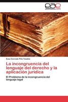 La Incongruencia del Lenguaje del Derecho y La Aplicacion Juridica 3845488336 Book Cover