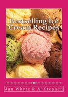 Bestselling Ice Cream Recipes: Ice Cream for Idiots - No Ice Cream Machine Required 1505327229 Book Cover
