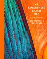 As Kingfishers Catch Fire: Birds & Books 1472152247 Book Cover