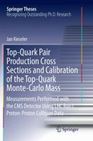Top-Quark Pair Production Cross Sections and Calibration of the Top-Quark Monte-Carlo Mass: Measurements Performed with the CMS Detector Using LHC Run I Proton-Proton Collision Data 3319400045 Book Cover