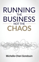 Running the Business Not the Chaos: A practical operating guide for founders and leaders. 1918746028 Book Cover