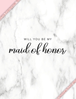 Will You Be My Maid of Honor: Maid of Honor Proposal Gift Notebook 1686870183 Book Cover