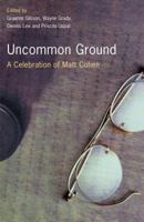 Uncommon Ground: A Celebration of Matt Cohen 0676974856 Book Cover