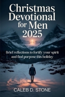 Christmas Devotional for Men 2025: Brief reflections to fortify your spirit and find purpose this holiday B0FS1NG9GP Book Cover