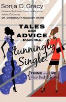 Tales and Advice from the Stunningly Single!: Think and Live Your Best Life Yet. 1462013724 Book Cover