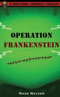 Operation Frankenstein (Code Name: Lonewolf) B0CK3Q8F3X Book Cover