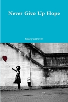 Never Give Up Hope 1291318984 Book Cover