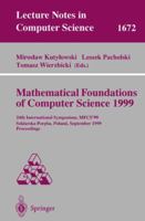 Mathematical Foundations of Computer Science 1999: 24th International Symposium, MFCS'99 Szklarska Poreba, Poland, September 6-10, 1999 Proceedings (Lecture Notes in Computer Science) 3540664084 Book Cover