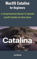 MacOS Catalina for Beginners: A Comprehensive Manual To Operate macOS Catalina for New Users 1708015787 Book Cover