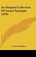 An Original Collection Of Extant Epitaphs 1120152755 Book Cover