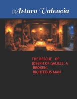 THE RESCUE OF JOSEPH OF GALILEE: A BROKEN, RIGHTEOUS MAN (DESCIFRANDO LOS MISTERIOS ANTIGUOS) B0H99JX4XG Book Cover