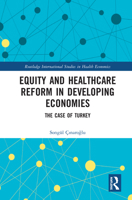 Equity and Healthcare Reform in Developing Economies: The Case of Turkey 0367559889 Book Cover