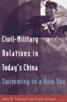 Civil-Military Relations in Today's China: Swimming in a New Sea (East Gate Books) 0765616602 Book Cover