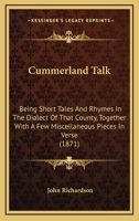Cummerland Talk; Being Short Tales and Rhymes in the Dialect of That County: Together with a Miscellaneous Pieces in Verse 1110655746 Book Cover