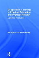 Cooperative Learning in Physical Education and Physical Activity: A Practical Introduction 1138826197 Book Cover