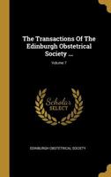 The Transactions Of The Edinburgh Obstetrical Society ...; Volume 7 1011234890 Book Cover