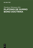 Platonis De Summo Bono Doctrina: Ratione Et Antiquiorum Sententiarum Et Aristotelis Judicii Habita 3112667190 Book Cover