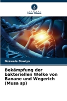 Bekämpfung der bakteriellen Welke von Banane und Wegerich (Musa sp) 6204119443 Book Cover