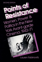 Points of Resistance: Women, Power, and Politics in the New York Avant-garde Cinema, 1943-71 025206139X Book Cover