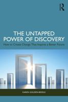 The Untapped Power of Discovery: How to Create Change That Inspires a Better Future 1032827300 Book Cover