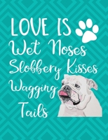 Love Is Wet Noses Slobbery Kisses Wagging Tails: School Composition Notebook 100 Pages Wide Ruled Lined Paper - Old English Bulldog Cover 1692532065 Book Cover