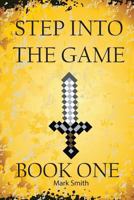 Step Into the Game: Book One: An Epic Video Game Adventure 1544606346 Book Cover