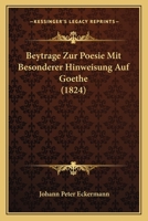 Beitr�ge Zur Poesie: Mit Besonderer Hinweisung Auf Goethe (Classic Reprint) 114859924X Book Cover