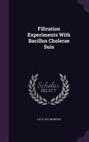 Filtration Experiments with Bacillus Cholerae Suis 1346830541 Book Cover