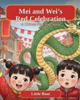 Mei and Wei's Red Celebration: A Chinese New Year Story B0H876HFWV Book Cover