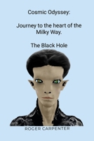 Cosmic Odyssey Journey to the Heart of the Milky Way: The Black Hole: Departure from Moon Base 1326148125 Book Cover