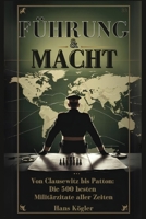 Führung & Macht. Von Clausewitz bis Patton. Die 500 besten Militärzitate aller Zeiten (Sprüche Bücher) (German Edition) B0DWFR1YDT Book Cover