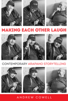Making Each Other Laugh: Contemporary Arapaho Storytelling 0806196009 Book Cover