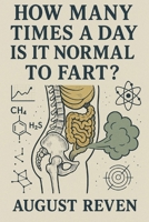 How Many Times a Day Is It Normal to Fart? B0F9TPVJN4 Book Cover
