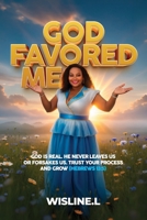 God Favored Me: God is real He never leaves us or Forsakes us, Trust your process and Grow (Hebrews 13:5) B0H73QBKXP Book Cover