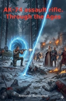 AK-74 assault rifle. Through the Ages B0GGTPLRQX Book Cover