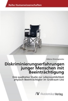 Diskriminierungserfahrungen junger Menschen mit Beeinträchtigung: Eine qualitative Studie zur Lebenswirklichkeit physisch Beeinträchtigter im Großraum Linz 3639404157 Book Cover