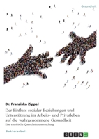 Der Einfluss sozialer Beziehungen und Unterstützung im Arbeits- und Privatleben auf die wahrgenommene Gesundheit. Eine empirische Querschnittsuntersuchung 3346344363 Book Cover