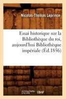 Essai Historique Sur La Bibliotha]que Du Roi, Aujourd'hui Bibliotha]que Impa(c)Riale (A0/00d.1856) 2012542867 Book Cover
