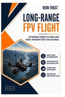 Long-Range FPV Flight: Optimizing Power Systems and Video Transmitters for Distance B0H65YT7ZN Book Cover