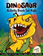 Dinosaur Activity Book for Kids Ages 4-8: Coloring, Dot to Dot, Mazes, Word Search and More! 1791750451 Book Cover