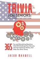 Trivia for Seniors: All-American Edition. 365 Fun and Stimulating Questions That Will Challenge Your Memory, Test Your American History, And Keep Your Brain Young 1649920245 Book Cover