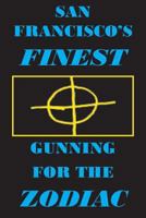 San Francisco's Finest: Gunning for the Zodiac 0943283337 Book Cover
