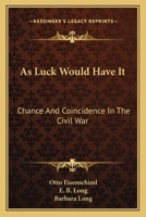 As Luck Would Have It: Chance And Coincidence In The Civil War 1163144681 Book Cover