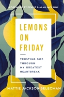 Lemons on Friday: Trusting God Through My Greatest Heartbreak 0785241272 Book Cover