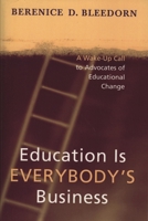 Education is Everybody's Business: A Wake-Up Call to Advocates of Educational Change 1578862981 Book Cover