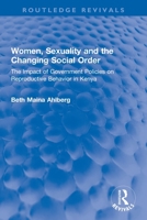 Women, Sexuality and the Changing Social Order: The Impact of Government Policies on Reproductive Behavior in Kenya 1032274549 Book Cover