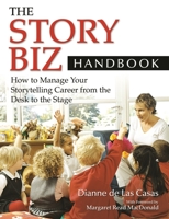 The Story Biz Handbook: How to Manage Your Storytelling Career from the Desk to the Stage 1591587301 Book Cover