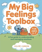 My Big Feelings Toolbox: A Fun Guide to Understanding and Managing Emotions B0FN3ZJD22 Book Cover